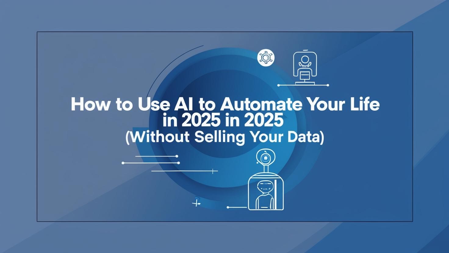 AI Automation to Automate Your Life in 2025